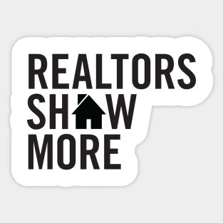 Realtors Show More T-Shirt Sticker